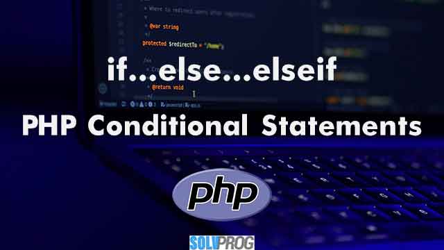 PHP If, else and elseif Conditional Statements