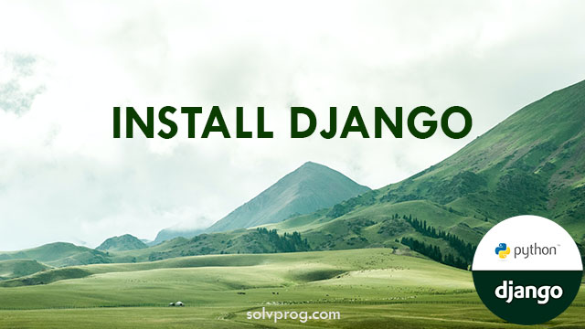 How to install Django? Install Django in a Virtual Environment