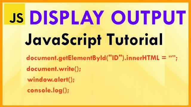 Display Output in JavaScript - JavaScript Tutorial