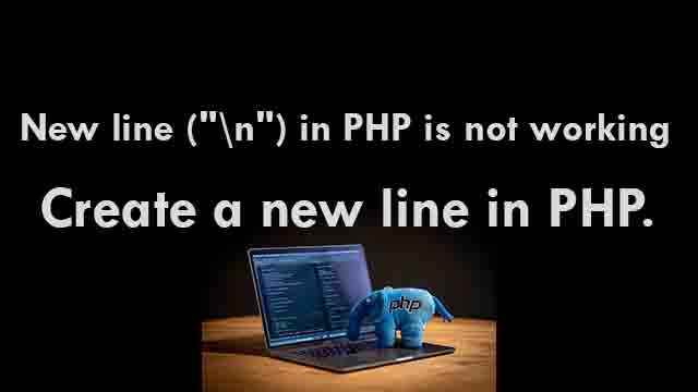 New line n is not working in PHP - Create a New Line in PHP