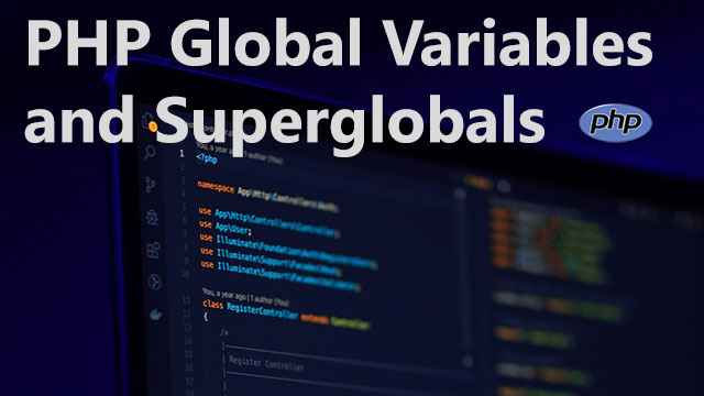 PHP Global Variables and Superglobals: Understanding the Global Scope in PHP