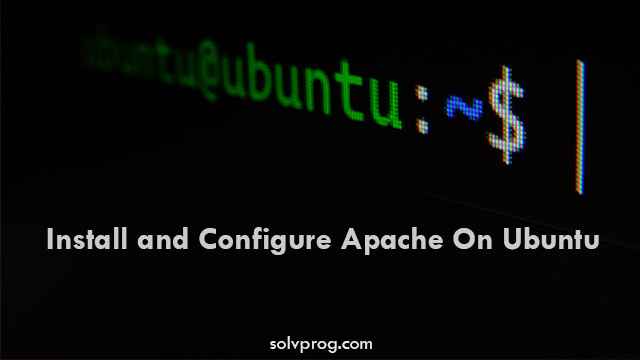 Install and Configure Apache On Ubuntu