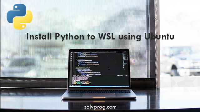 Install Python to the Windows Subsystem for Linux (WSL) using Ubuntu 22.04