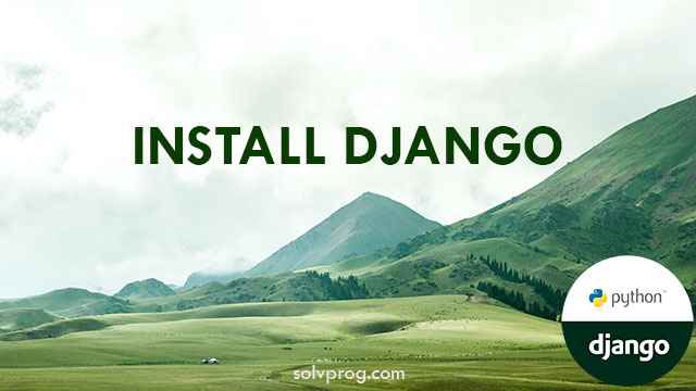 How to install Django? Install Django in a Virtual Environment